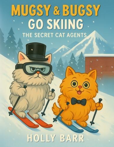 Mugsy & Bugsy Go Skiing: The Secret Cat Agents