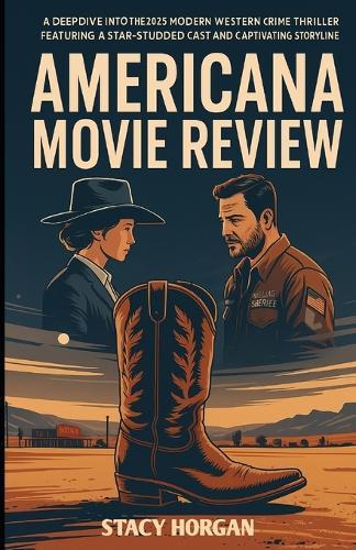 Americana (Movie Review): A Deep Dive into the 2025 Modern Western Crime Thriller Featuring a Star-Studded Cast and Captivating Storyline