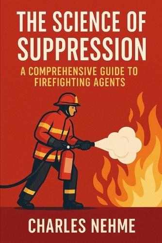 The Science of Suppression: A Comprehensive Guide to Firefighting Agents
