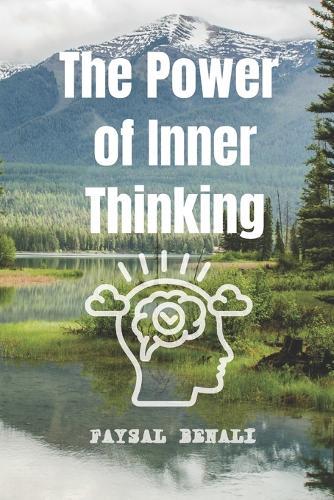 The Power of Inner Thinking: A 30-Day Guide to Reprogram Your Mind, Boost Confidence, and Unlock Mental Clarity
