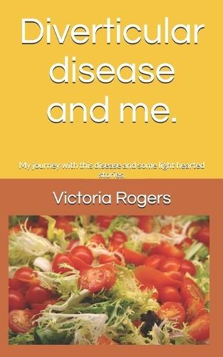 Diverticular disease and me: My journey with this disease and some light hearted stories.