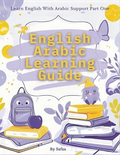 English Arabic Learning Guide: Learn English with Arabic Support - Part One