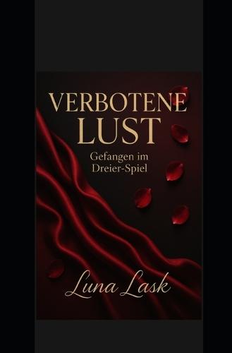 Verbotene Lust: Verbotene Lust - Gefangen im Dreier-Spiel: Dominanz, Leidenschaft, verbotene Begierde, sinnliche Erotik und heiße Nächte zwischen zwei Männern