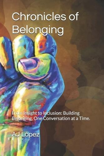 Chronicles of Belonging: From Insight to Inclusion: Building Belonging, One Conversation at a Time.