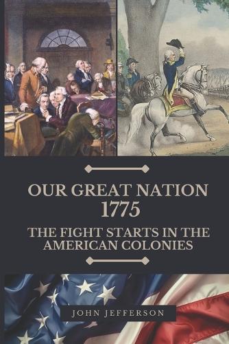 Our Great Nation 1775: Fight Starts in the American Colonies