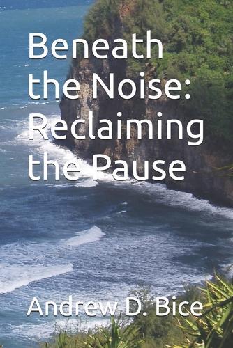 Beneath the Noise: Reclaiming the Pause