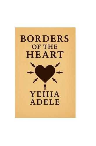 Borders of the Heart, Novel and Masterpiece Poem, Authored by Yehia Adele, Contributed by Abedulrahman Wael.
