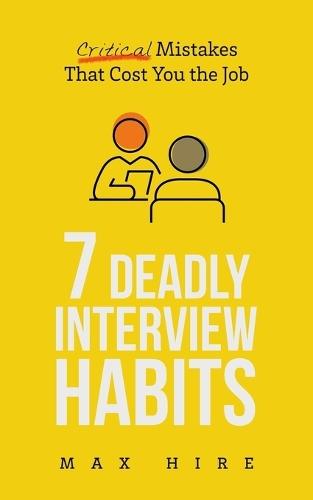 7 Deadly Interview Habits: Critical Mistakes That Cost You the Job