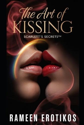 The Art of Kissing: Scarlett's Secrets(TM)