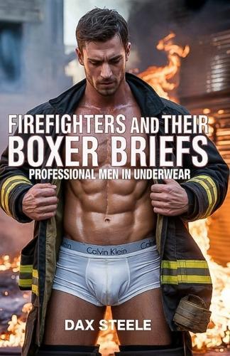 Firefighters and their Boxer Briefs: Professional Men In Underwear