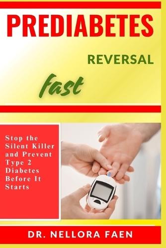 Prediabetes Reversal Fast: Stop the Silent Killer and Prevent Type 2 Diabetes Before It Starts