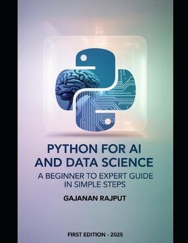 Python for AI and Data Science: From Core Programming to Intelligent Systems: A Clear Path for Every Learner