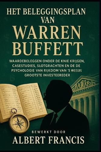 Het beleggingsplan van Warren Buffett: Waardebeleggen onder de knie krijgen, casestudies, slotgrachten en de psychologie van rijkdom van 's werelds grootste investeerder
