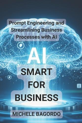 Smart AI for Business: Prompt Engineering and Business Process Efficiency with AI