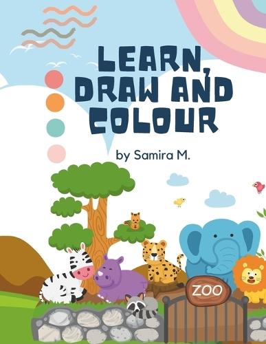 Learn, Draw and Colour by Samira M.: Learn ABC