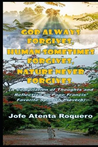 God Always Forgives, Human Sometimes Forgives, Nature Never Forgives