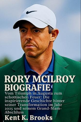 Rory McIlroy Biografie: Vom Triumph in Augusta zum schottischen Feuer: Die inspirierende Geschichte hinter seiner Transformation im Jahr 2025 und seinem Grand-Slam-Abschluss