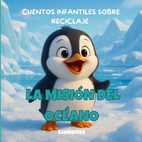 La Misión del Océano - Cuento Para Niños de 3-4-5-6-7 Años: Cuento infantil ilustrado para niños de 3 a 7 años sobre cambio climático y cuidado del medio ambiente. Trabaja las emociones, la empatía y el pensamiento crítico a través de animales bebés.