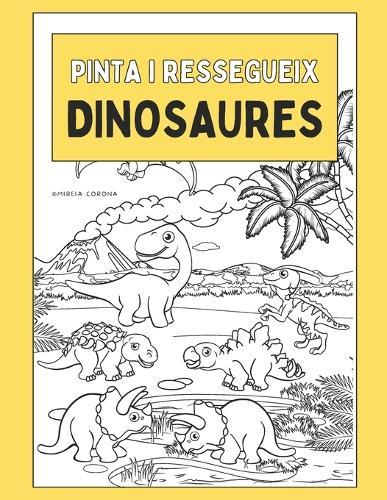 Dinosaures - Llibre per a nens i nenes: Pintar, resseguir i aprendre català amb dinosaures simpàtics. Activitats educatives per a infants de 3 a 10 anys.