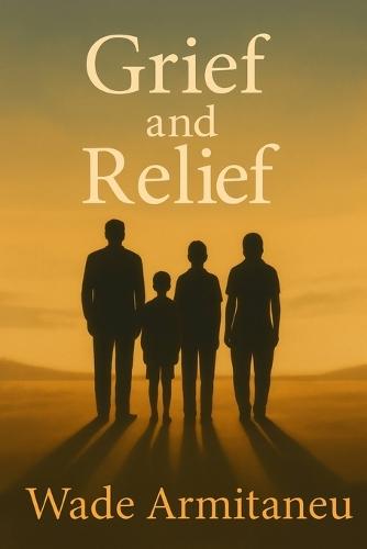 Grief and Relief: Love, Loss, and the Strength to Live Again