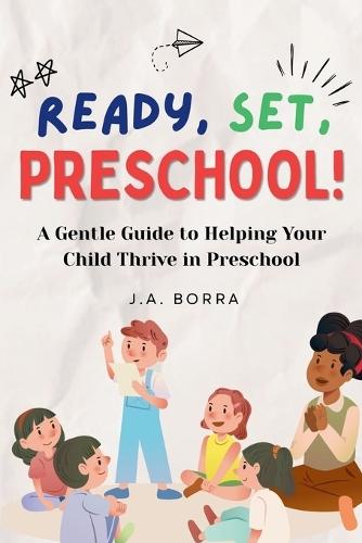 Ready, Set, Preschool!: A Gentle Guide to Help Your Child-and Yourself-Prepare for the First Big Step