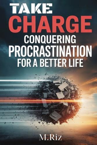 Take Charge: Conquering Procrastination for a Better Life