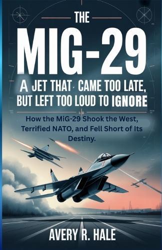 THE MiG-29: A Jet That Came Too Late... But Left Too Loud To Ignore: How the MiG-29 Shook the West, Terrified NATO, and Fell Short of Its Destiny.