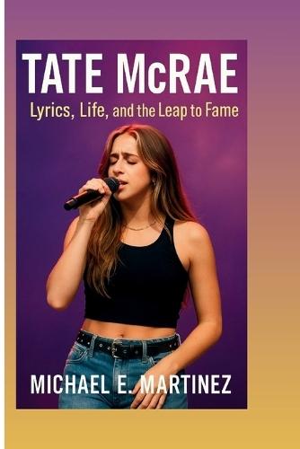 TATE McRAE: Lyrics, Life, and the Leap to Fame