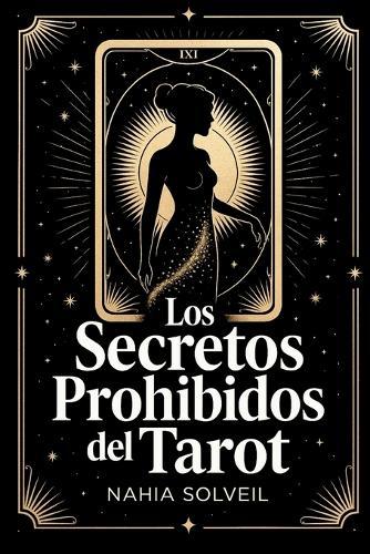 Los Secretos Prohibidos del Tarot: Lo que los cartománticos nunca te dicen sobre los 22 arcanos mayores