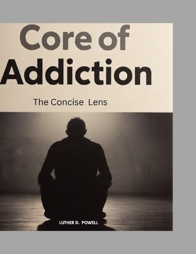 Core of Addiction: The Concise Lens