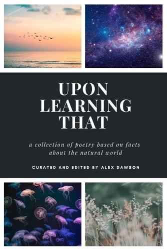 Upon Learning That: A collection of poetry based on facts about the natural world