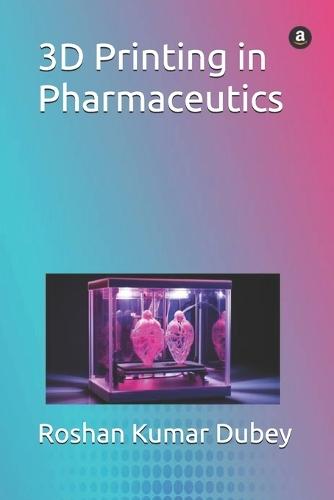 3D Printing in Pharmaceutics