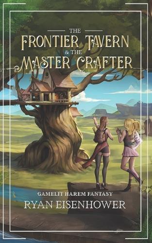 The Frontier Tavern & The Master Crafter: Gamelit Harem Fantasy