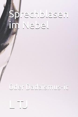 Sprechblasen im Nebel: Oder Dadaismus-ic