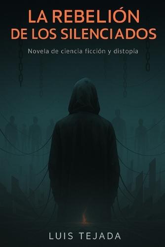 La Rebelión de los Silenciados: Novela de ciencia ficción y distopía