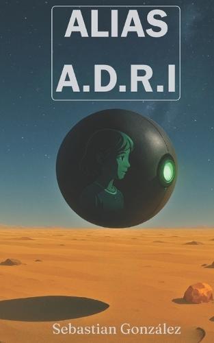 Alias A.D.R.I: Una novela corta de ciencia ficción