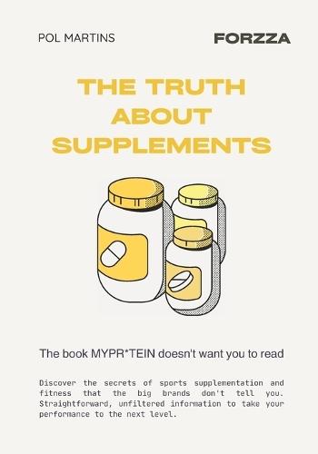 The Truth about Supplements: The book that MyPro**** doesn't want you to read
