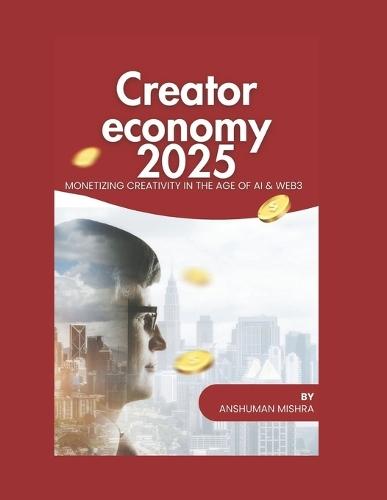 Creator economy 2025: Monetizing creativity in the age of ai & web3