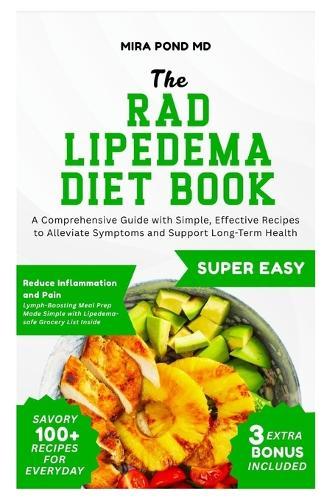 The RAD Lipedema Diet Book: A Comprehensive Guide with Simple, Effective Recipes to Alleviate Symptoms and Support Long-Term Health