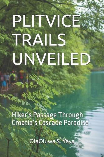 Plitvice Trails Unveiled: Hiker's Passage Through Croatia's Cascade Paradise