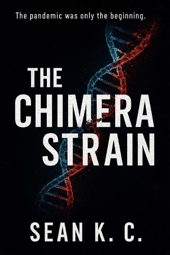 The Chimera Strain: The pandemic was only the beginning