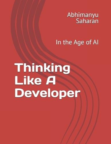 Thinking Like A Developer: In the Age of AI