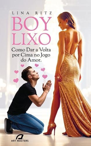 Boy Lixo: Como Dar a Volta por Cima no Jogo do Amor