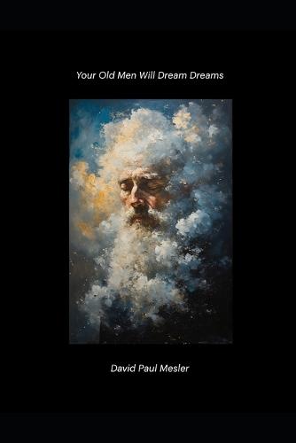 Your Old Men Will Dream Dreams