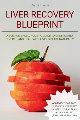 Liver Recovery Blueprint: A Science-Based, Holistic Guide to Understand, Reverse, and Heal Fatty Liver Disease Naturally