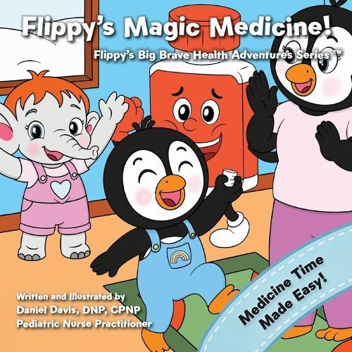 Flippy's Magic Medicine: Helping Toddlers and Kids Take Medicine Without the Tears