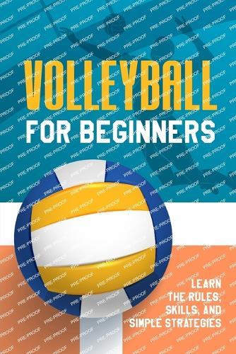 Volleyball for Beginners: Learn the Rules, Skills, and Simple Strategies