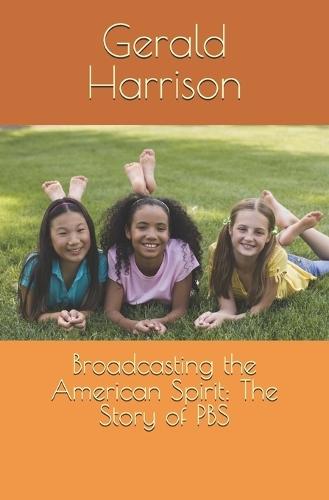 Broadcasting the American Spirit: The Story of PBS