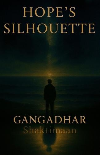 Hope's Silhouette: A Journey Through Love, Loss and Longing