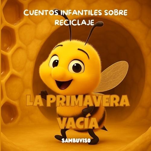 La Primavera Vacía - Cuento Para Niños de 3-4-5-6-7 Años: Cuento infantil ilustrado para niños de 3 a 7 años sobre cambio climático y cuidado del medio ambiente. Trabaja las emociones, la empatía y el pensamiento crítico a través de animales bebés.